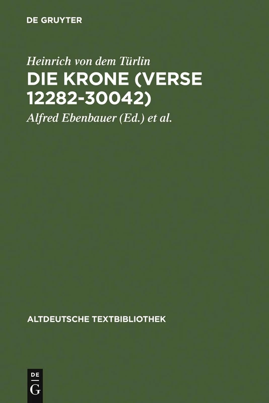 Die Krone (Verse 12282-30042): Nach der Handschrift Cod.Pal.germ. 374 der Universitätsbibliothek Heidelberg nach Vorarbeiten von Fritz Peter Knapp und ... 118 (Altdeutsche Textbibliothek, 118)