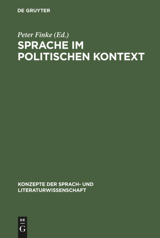 Sprache im politischen Kontext: Ergebnisse Aus Bielefelder Forschungsprojekten Zur Anwendung Linguistischer Theorien: 29 (Konzepte Der Sprach- Und Literaturwissenschaft)