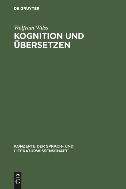 Kognition und Übersetzen: Zu Theorie Und PRAXIS Der Menschlichen Und Der Maschinellen Übersetzung: 41 (Konzepte Der Sprach- Und Literaturwissenschaft)