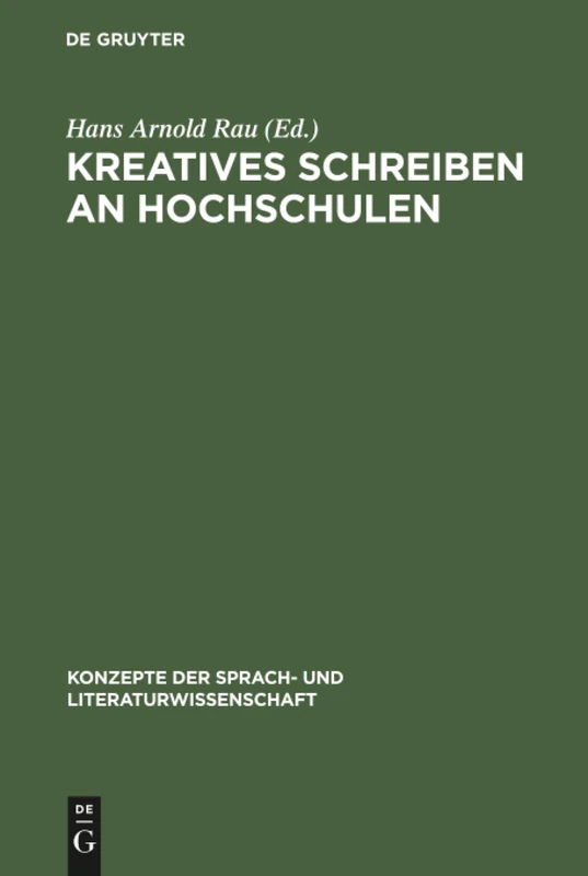 Kreatives Schreiben an Hochschulen: Berichte, Funktionen, Perspektiven: 42 (Konzepte Der Sprach- Und Literaturwissenschaft)
