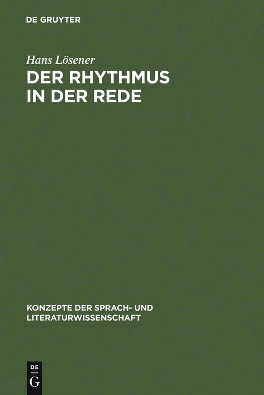 Der Rhythmus in der Rede: Linguistische Und Literaturwissenschaftliche Aspekte Des Sprachrhythmus: 59 (Konzepte Der Sprach- Und Literaturwissenschaft)