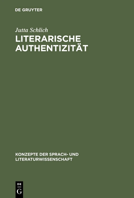 Literarische Authentizität: Prinzip Und Geschichte: 62 (Konzepte Der Sprach- Und Literaturwissenschaft)