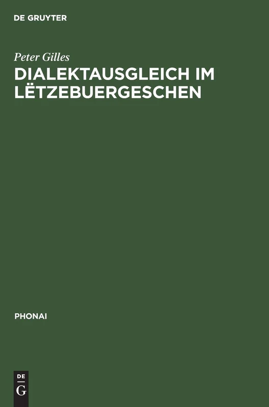 Dialektausgleich im Lëtzebuergeschen: Zur Phonetisch-phonologischen Fokussierung Einer Nationalsprache: 44 (Phonai)