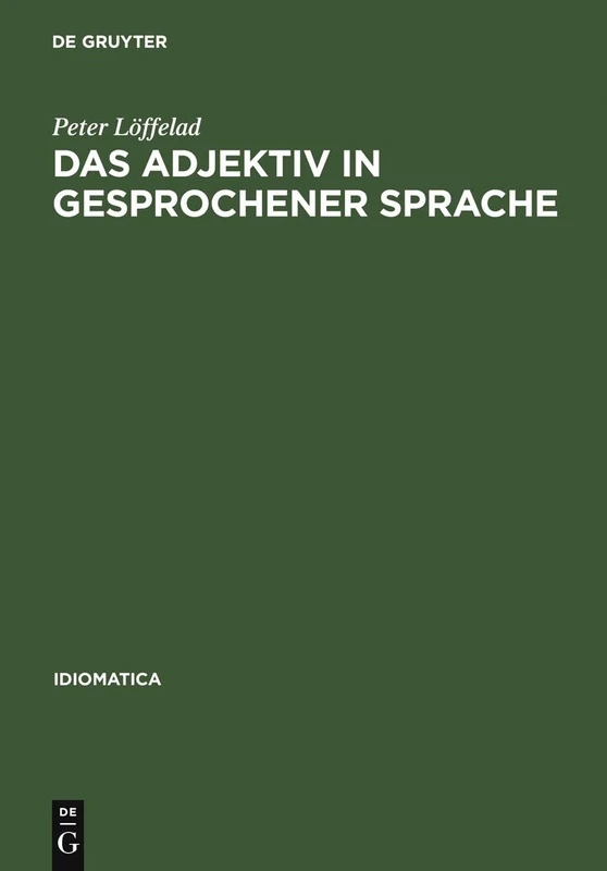 Das Adjektiv in gesprochener Sprache: Gebrauch Und Funktion, Untersucht an Tonbandaufnahmen Südwestdeutscher Alltagssprache Im Vergleich Zu ... Prozeß: 16 (Idiomatica)