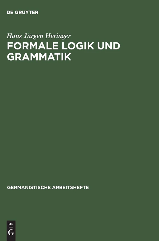 Formale Logik und Grammatik: 6 (Germanistische Arbeitshefte)
