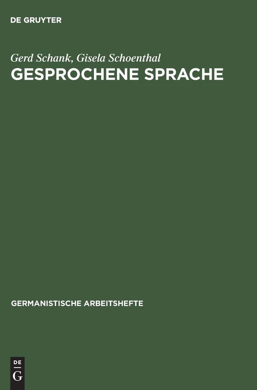 Gesprochene Sprache: Eine Einführung in Forschungsansätze Und Analysemethoden: 18 (Germanistische Arbeitshefte)