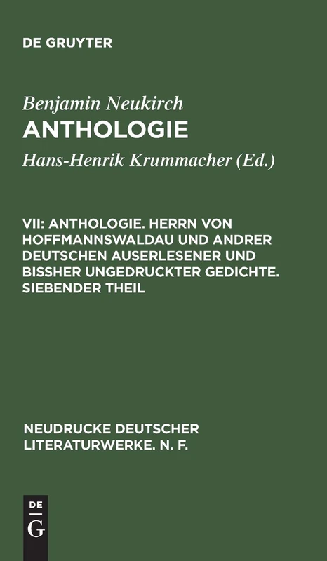 Anthologie. Herrn Von Hoffmannswaldau Und Andrer Deutschen Auserlesener Und Bißher Ungedruckter Gedichte. Siebender Theil: Nach Dem Druck Vom Jahre ... (Neudrucke Deutscher Literaturwerke. N. F.)