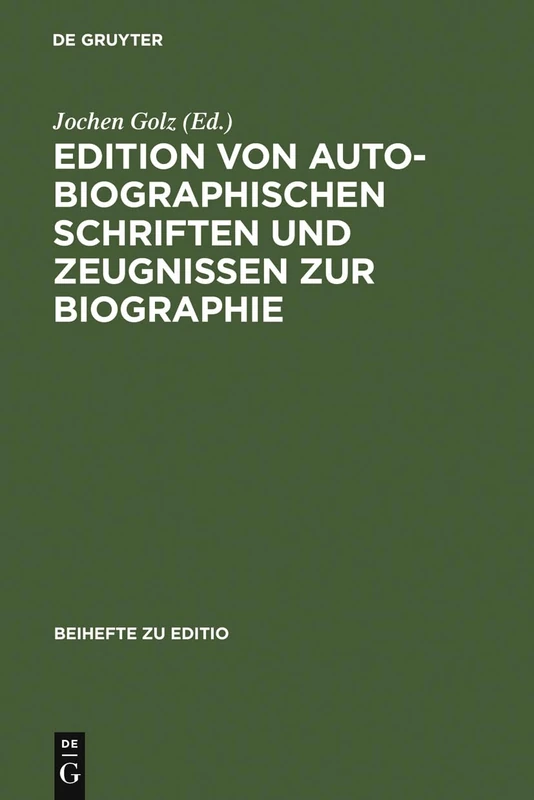 Edition von autobiographischen Schriften und Zeugnissen zur Biographie: Internationale Fachtagung Der Arbeitsgemeinschaft Für Germanistische Edition ... Referate: 7 (Editio / Beihefte)