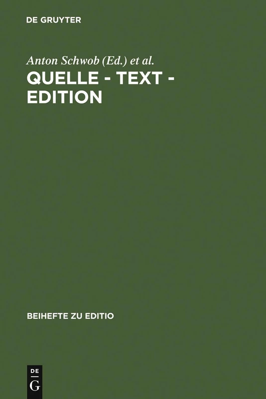 Quelle - Text - Edition: Ergebnisse Der Österreichisch-Deutschen Fachtagung Der Arbeitsgemeinschaft Für Germanistische Edition in Graz Vom 28.2.-3.3.1996: 9 (Editio / Beihefte)