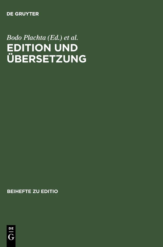 Edition und Übersetzung: Zur Wissenschaftlichen Dokumentation Des Interkulturellen Texttransfers. Beiträge Der Internationalen Fachtagung Der ... 8.-11. März 2000: 18 (Editio / Beihefte)