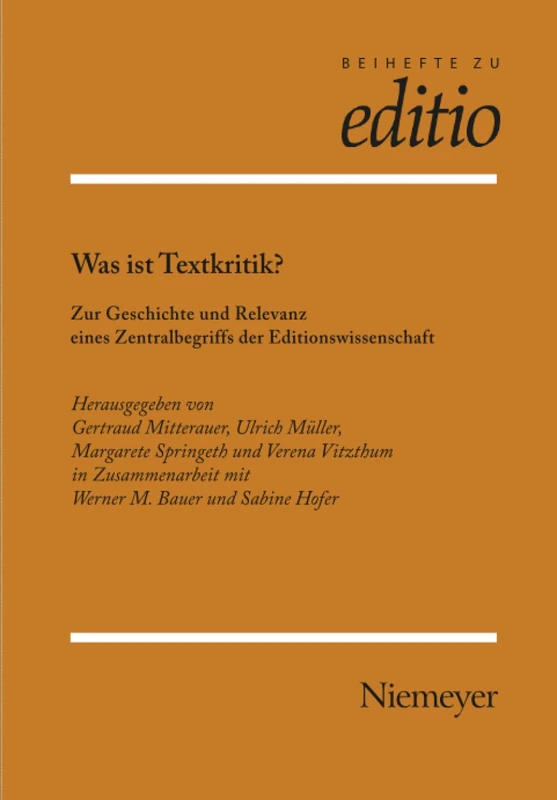 Was Ist Textkritik?: Zur Geschichte Und Relevanz Eines Zentralbegriffs Der Editionswissenschaft Innsbruck 2/04: 28 (Editio / Beihefte)