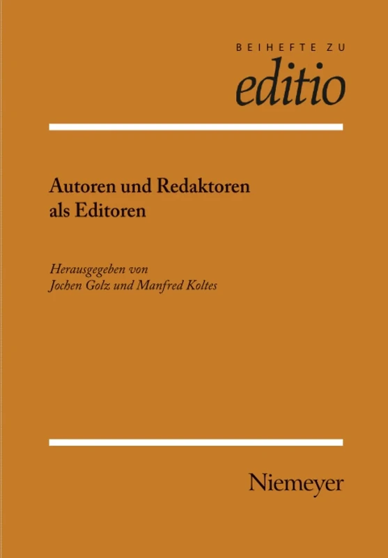 Autoren und Redaktoren als Editoren: Internationale Fachtagung Der Arbeitsgemeinschaft Für Germanistische Edition Und Des Sonderforschungsbereiches ... Stiftung Weimar: 29 (Editio / Beihefte)