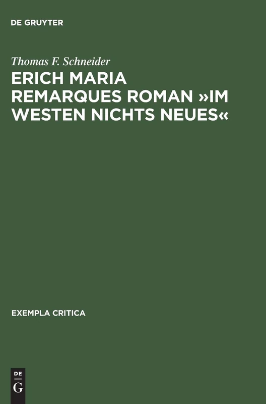 Erich Maria Remarques Roman »Im Westen Nichts Neues«: Text, Edition, Entstehung, Distribution Und Rezeption (1928-1930): 1 (Exempla Critica)