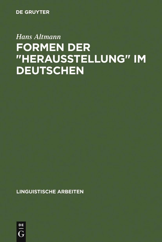 Formen der "Herausstellung" im Deutschen: Rechtsversetzung, Linksversetzung, Freies Thema Und Verwandte Konstruktionen: 106 (Linguistische Arbeiten)