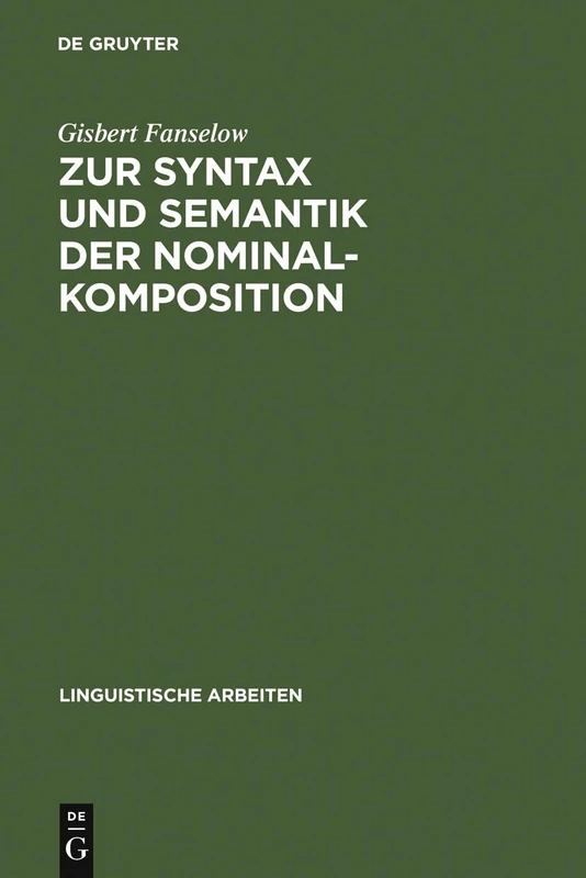 Zur Syntax und Semantik der Nominalkomposition: Ein Versuch Praktischer Anwendung Der Montague-grammatik Auf Die Wortbildung Im Deutschen: 107 (Linguistische Arbeiten)