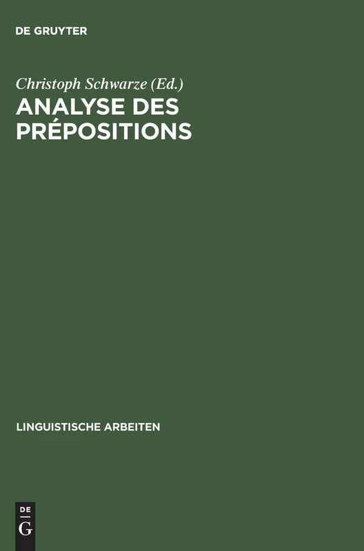 Analyse Des Prépositions: Iiime Colloque Franco-Allemand de Linguistique Théorique Du 2 Au 4 Février 1981 À Constance: 110 (Linguistische Arbeiten)