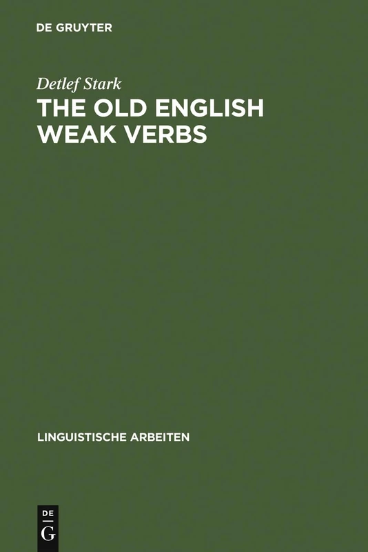 The old English weak verbs: a diachronic and synchronic analysis: 112 (Linguistische Arbeiten, 112)