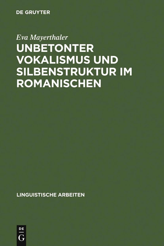 Unbetonter Vokalismus und Silbenstruktur im Romanischen: Beiträge Zu Einer Dynamischen Prozeßtypologie: 123 (Linguistische Arbeiten)