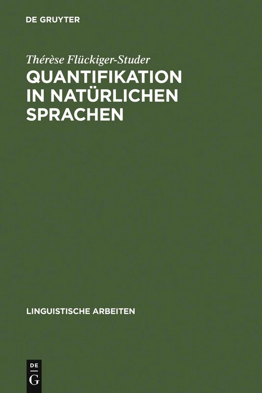Quantifikation in natürlichen Sprachen: Zur Semantik Und Syntax Französischer Und Deutscher Beschreibungen: 132 (Linguistische Arbeiten)