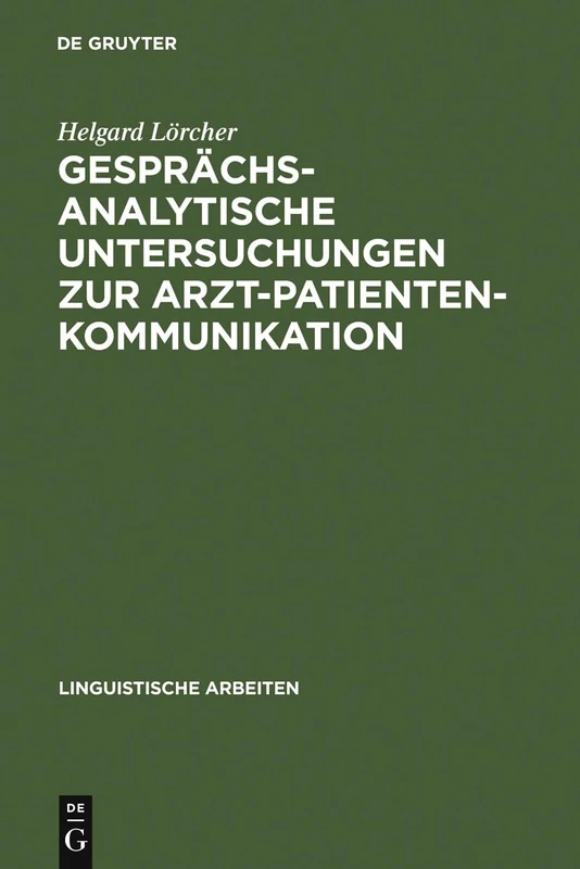 Gesprächsanalytische Untersuchungen zur Arzt-Patienten-Kommunikation: 136 (Linguistische Arbeiten)
