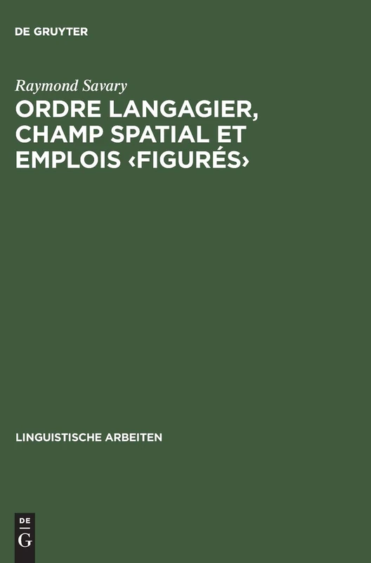 Ordre langagier, champ spatial et emplois: Prépositions, Cas Et Verbes En Allemand Et En Français: 143 (Linguistische Arbeiten)
