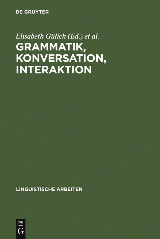 Grammatik, Konversation, Interaktion: Beiträge Zum Romanistentag 1983: 153 (Linguistische Arbeiten)