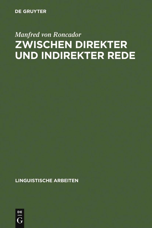 Zwischen direkter und indirekter Rede: Nichtwörtliche Direkte Rede, Erlebte Rede, Logophorische Konstruktionen Und Verwandtes: 192 (Linguistische Arbeiten)