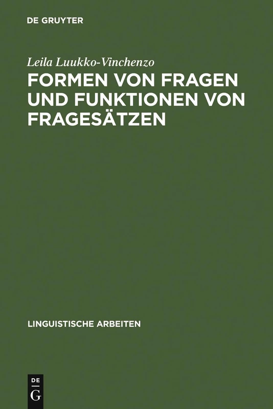 Formen von Fragen und Funktionen von Fragesätzen: Eine Deutsch-finnische Kontrastive Studie Unter Besonderer Berücksichtigung Der Intonation: 195 (Linguistische Arbeiten)