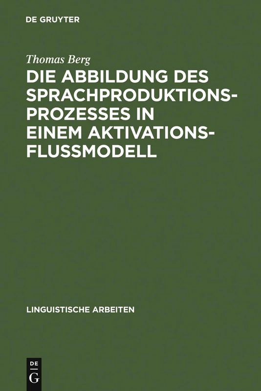 Die Abbildung des Sprachproduktionsprozesses in einem Aktivationsflußmodell: Untersuchungen an Deutschen Und Englischen Versprechern: 206 (Linguistische Arbeiten)