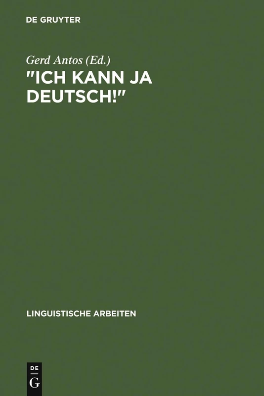 "Ich kann ja Deutsch!": Studien Zum Fortgeschrittenen Zweitspracherwerb Von Kindern Ausländischer Arbeiter: 209 (Linguistische Arbeiten)