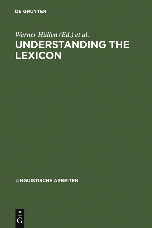 Understanding the lexicon: meaning, sense and world knowledge in lexical semantics: 210 (Linguistische Arbeiten, 210)