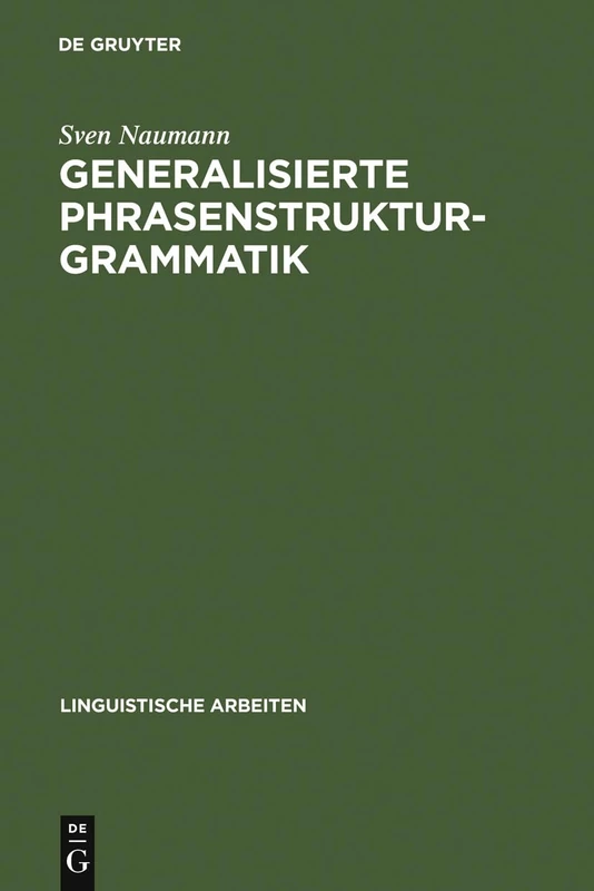 Generalisierte Phrasenstrukturgrammatik: Parsingstrategien, Regelorganisation Und Unifikation: 212 (Linguistische Arbeiten)