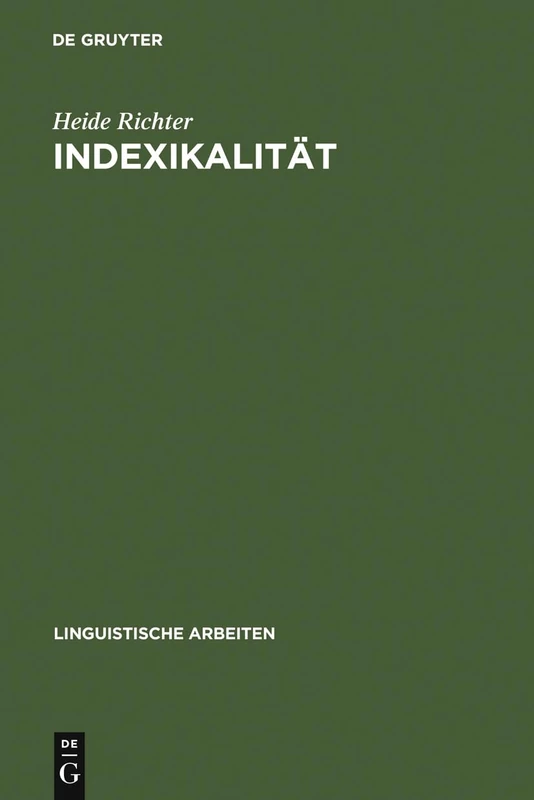 Indexikalität: Ihre Behandlung in Philosophie Und Sprachwissenschaft: 217 (Linguistische Arbeiten)