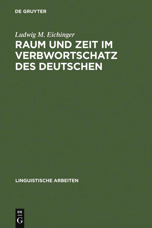 Raum und Zeit im Verbwortschatz des Deutschen: Eine Valenzgrammatische Studie: 224 (Linguistische Arbeiten)