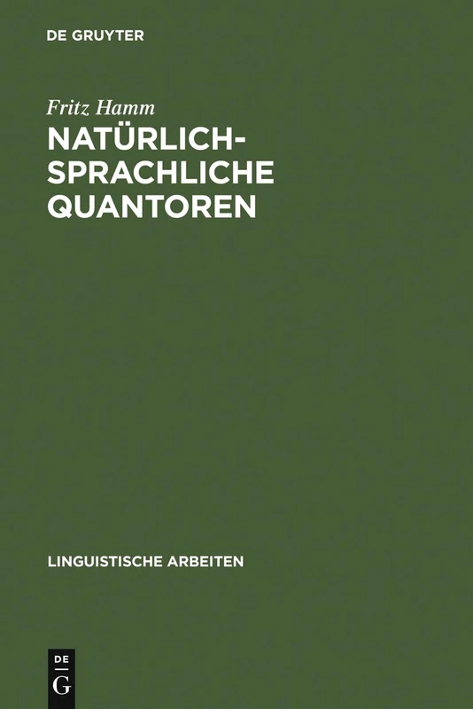 Natürlich-sprachliche Quantoren: Modelltheoretische Untersuchungen Zu Universellen Semantischen Beschränkungen: 236 (Linguistische Arbeiten)