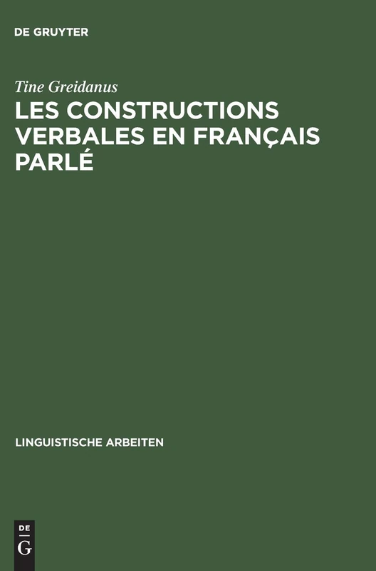 Les Constructions Verbales En Francais Parle: Etude Quantitative Et Descriptive de La Syntaxe Des 250 Verbes Les Plus Frequents: 243 (Linguistische Arbeiten)
