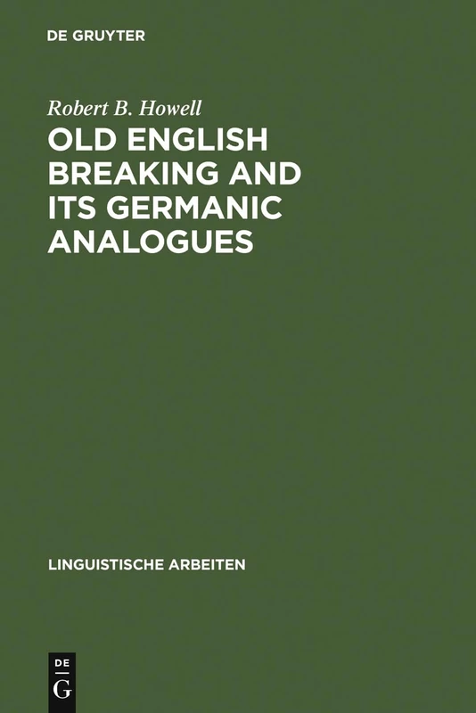 Old English Breaking and its Germanic Analogues: 253 (Linguistische Arbeiten, 253)