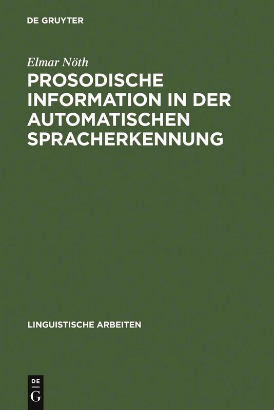 Prosodische Information in der automatischen Spracherkennung: Berechnung Und Anwendung: 259 (Linguistische Arbeiten)