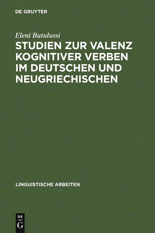 Studien Zur Valenz Kognitiver Verben Im Deutschen Und Neugriechischen: 262 (Linguistische Arbeiten)