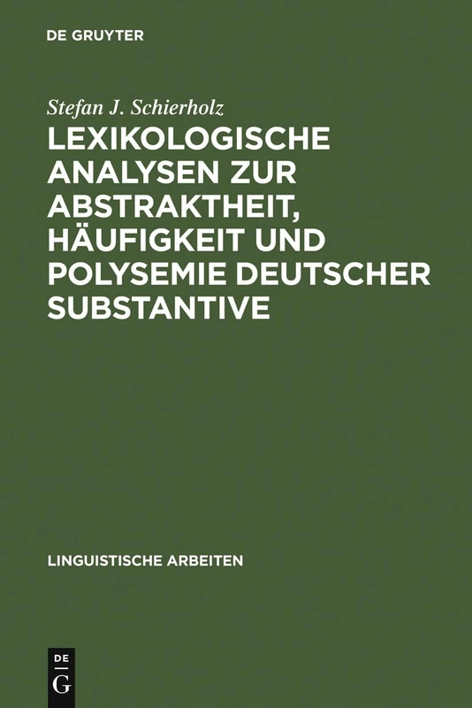 Lexikologische Analysen Zur Abstraktheit, Häufigkeit Und Polysemie Deutscher Substantive: 269 (Linguistische Arbeiten)