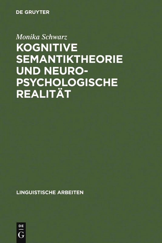 Kognitive Semantiktheorie und neuropsychologische Realität: Repräsentationale Und Prozedurale Aspekte Der Semantischen Kompetenz: 273 (Linguistische Arbeiten)