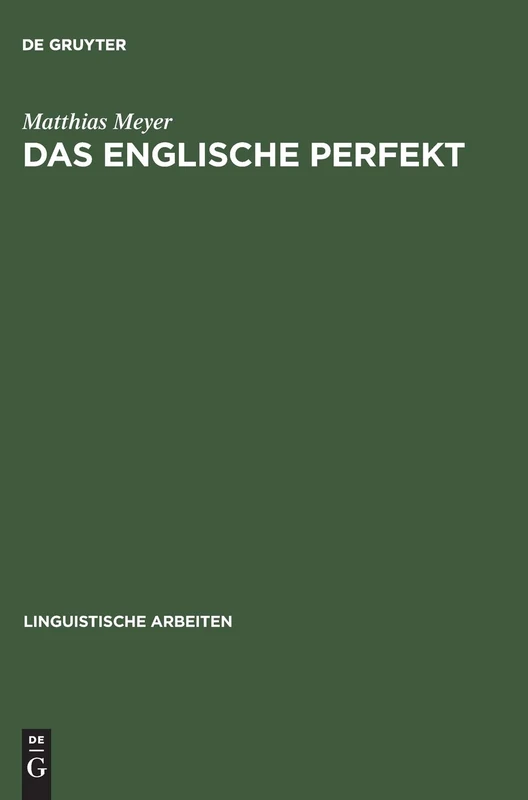Das englische Perfekt: Grammatischer Status, Semantik Und Zusammenspiel Mit Dem Progressive: 277 (Linguistische Arbeiten)