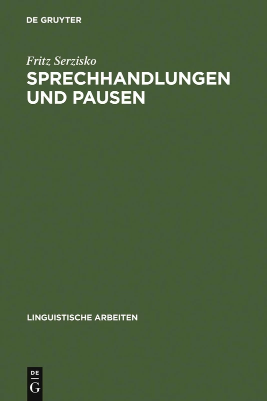 Sprechhandlungen und Pausen: Diskursorientierte Sprachbeschreibung Am Beispiel Des Ik: 282 (Linguistische Arbeiten)