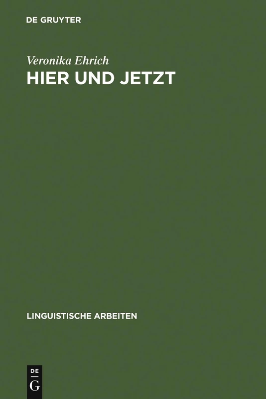 Hier und jetzt: Studien Zur Lokalen Und Temporalen Deixis Im Deutschen: 283 (Linguistische Arbeiten)