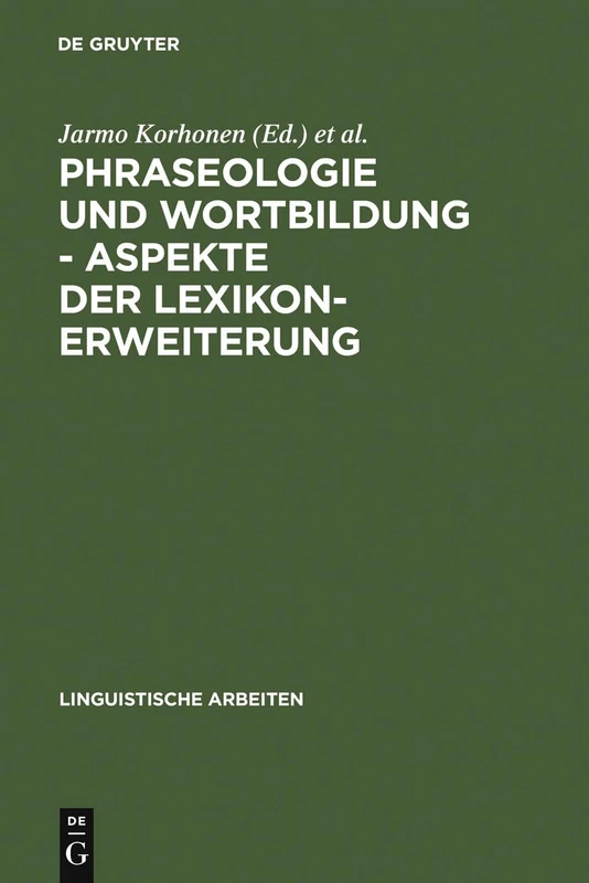 Phraseologie und Wortbildung - Aspekte der Lexikonerweiterung: Finnisch-deutsche Sprachwissenschaftliche Konferenz, 5. - 6. Dezember 1990 in Berlin: 284 (Linguistische Arbeiten)