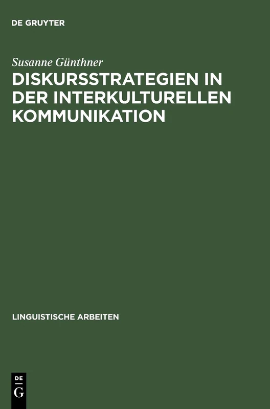 Diskursstrategien in der interkulturellen Kommunikation: Analysen Deutsch-chinesischer Gespräche: 286 (Linguistische Arbeiten)