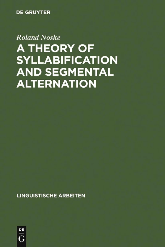 A Theory of Syllabification and Segmental Alternation: With studies on the phonology of French, German, Tonkawa, and Yawelmani: 296 (Linguistische Arbeiten, 296)
