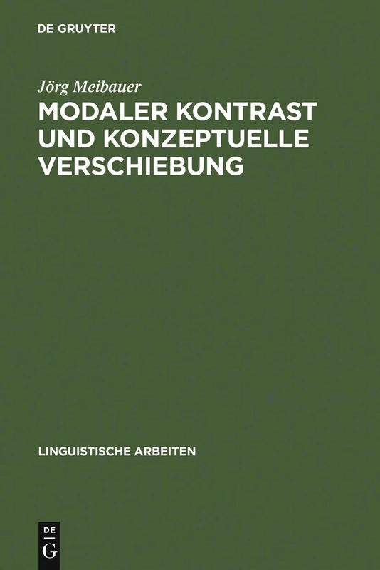 Modaler Kontrast und konzeptuelle Verschiebung: Studien Zur Syntax Und Semantik Deutscher Modalpartikeln: 314 (Linguistische Arbeiten)
