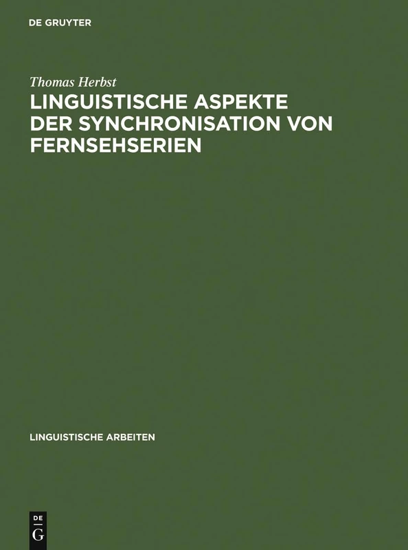 Linguistische Aspekte der Synchronisation von Fernsehserien: Phonetik, Textlinguistik, Übersetzungstheorie: 318 (Linguistische Arbeiten, 318)
