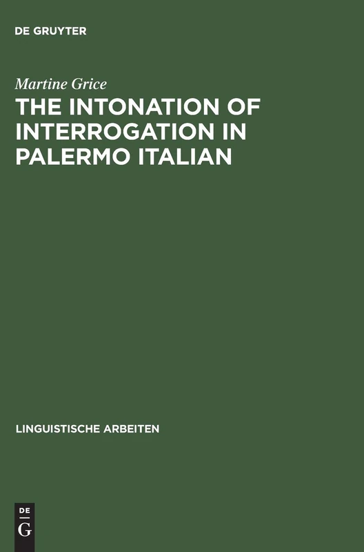The Intonation of Interrogation in Palermo Italian: Implications for intonation theory: 334 (Linguistische Arbeiten, 334)